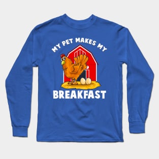 My Pet Makes Me Breakfast  Chicken Farm Animals Long Sleeve T-Shirt